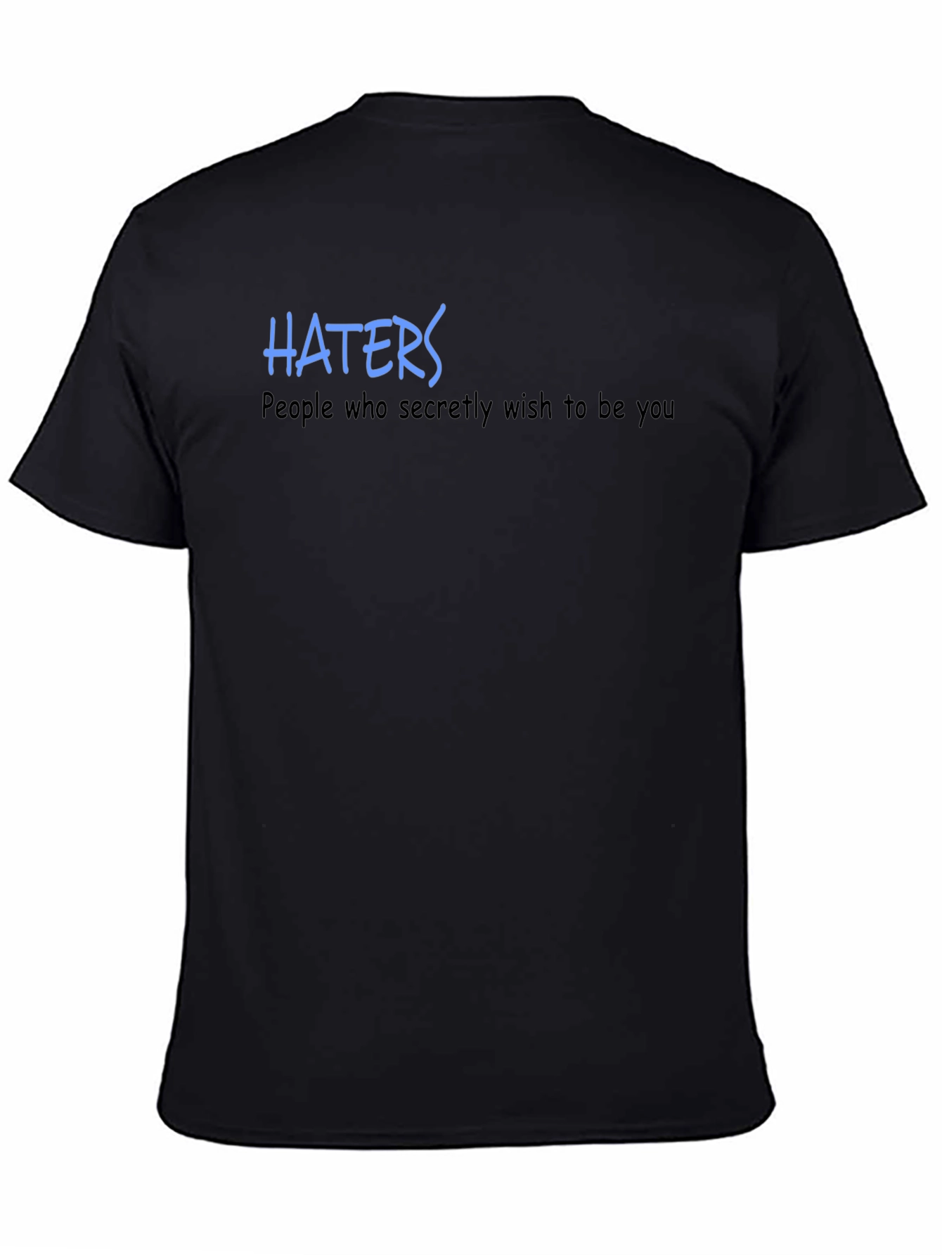 Haters T-Shirt - Wish to Be You