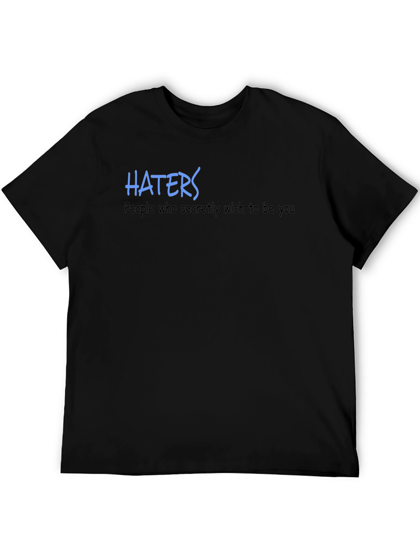 Haters T-Shirt - Wish to Be You