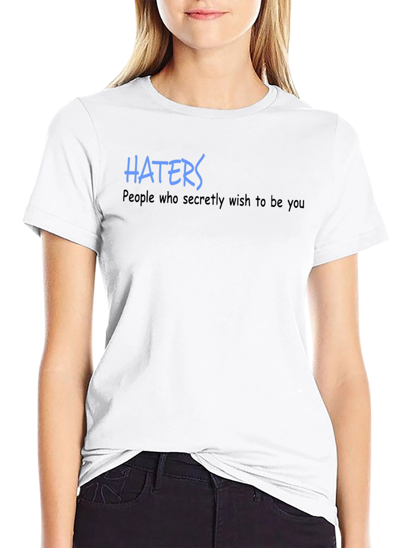 Haters T-Shirt - Wish to Be You