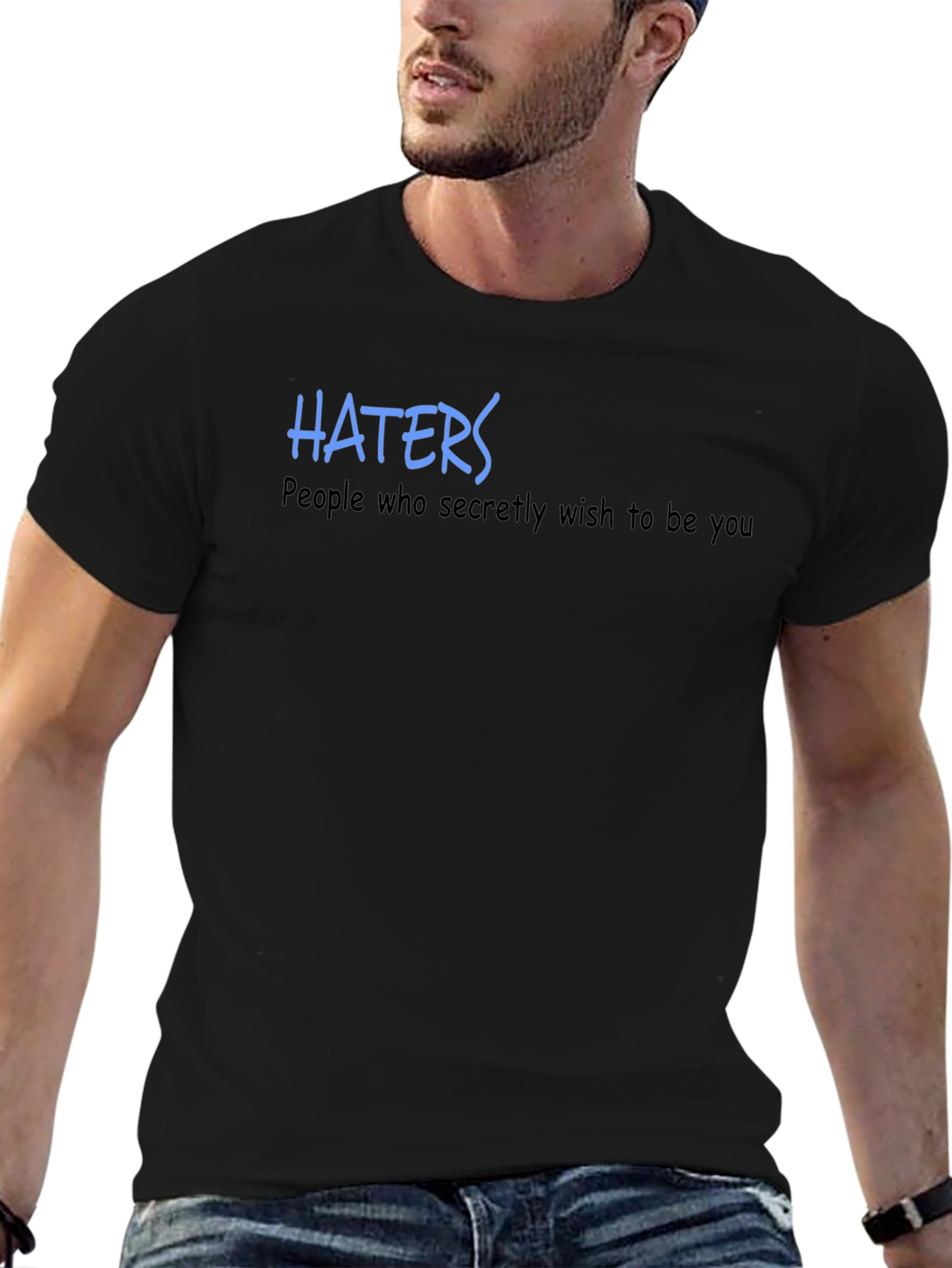 Haters T-Shirt - Wish to Be You