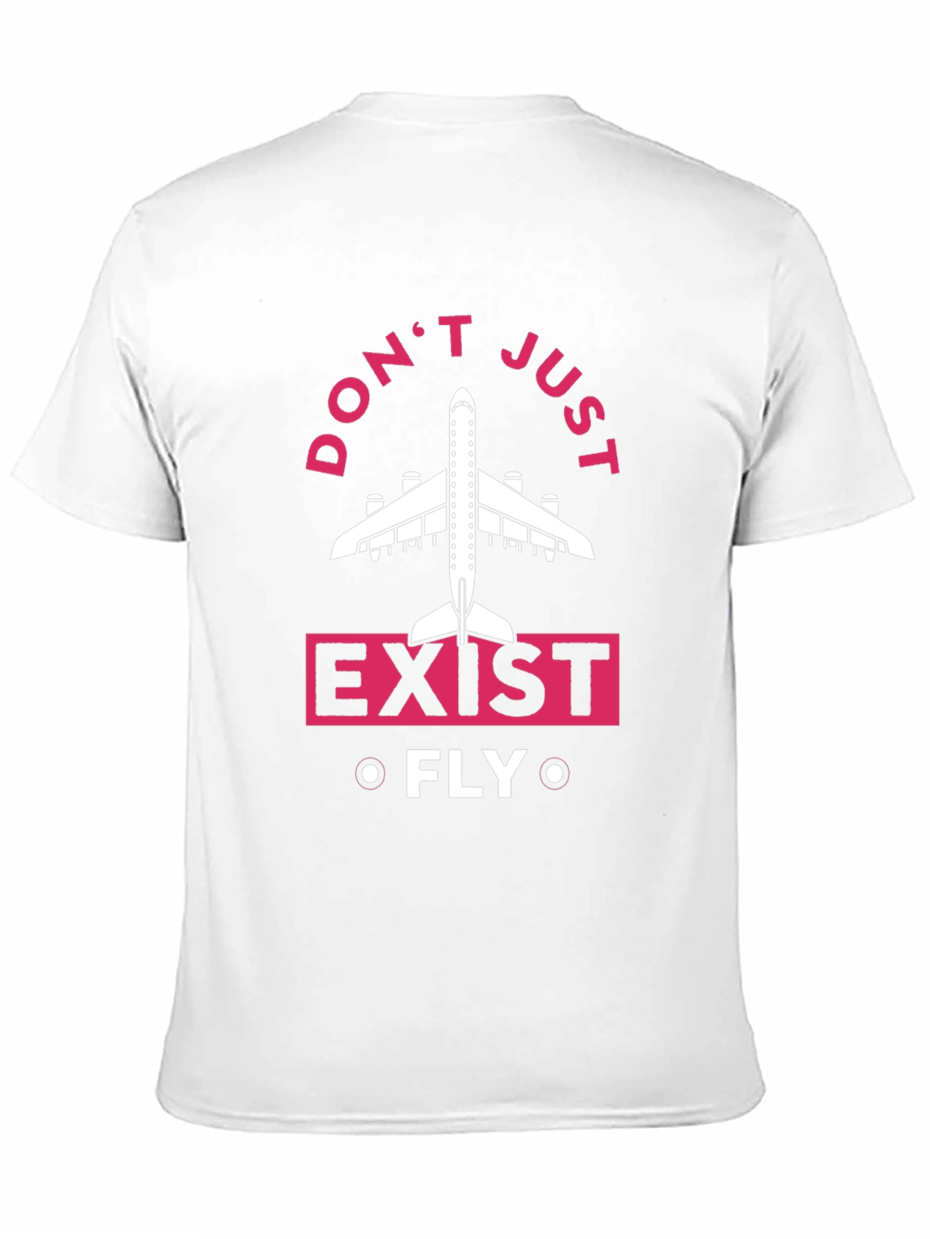 Dont Just Exist Fly T-Shirt