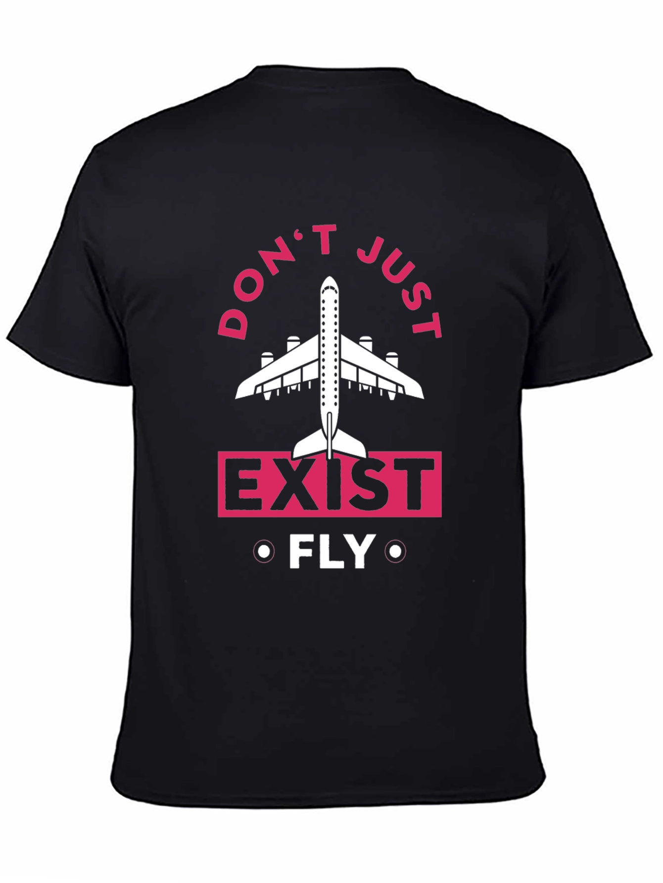 Dont Just Exist Fly T-Shirt