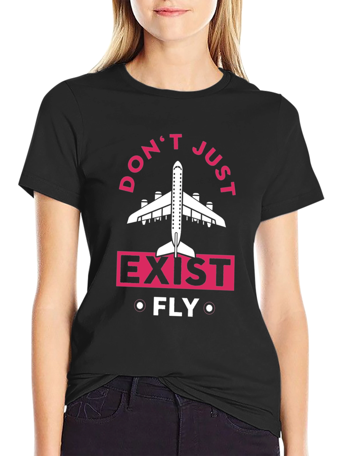 Dont Just Exist Fly T-Shirt