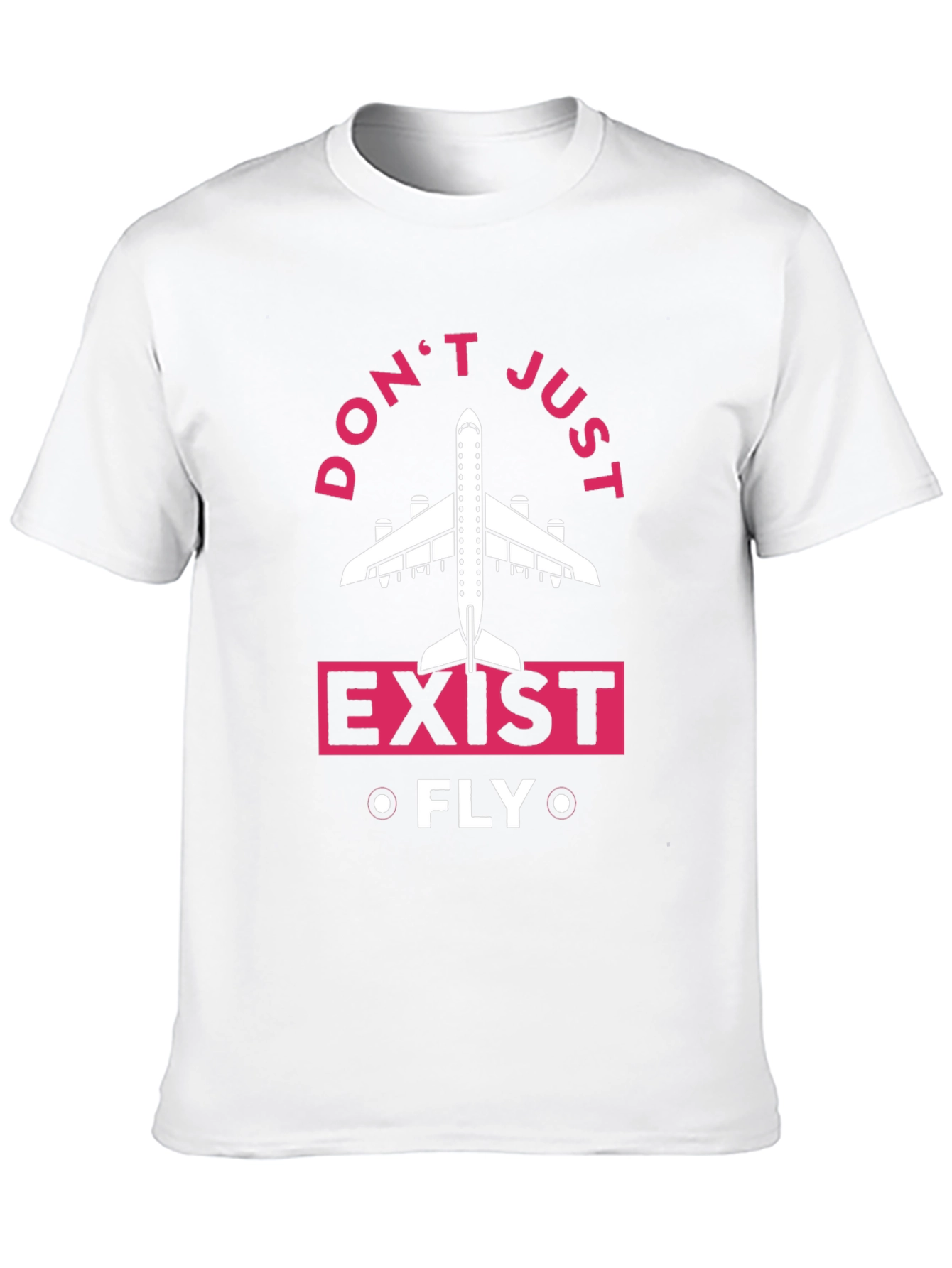 Dont Just Exist Fly T-Shirt