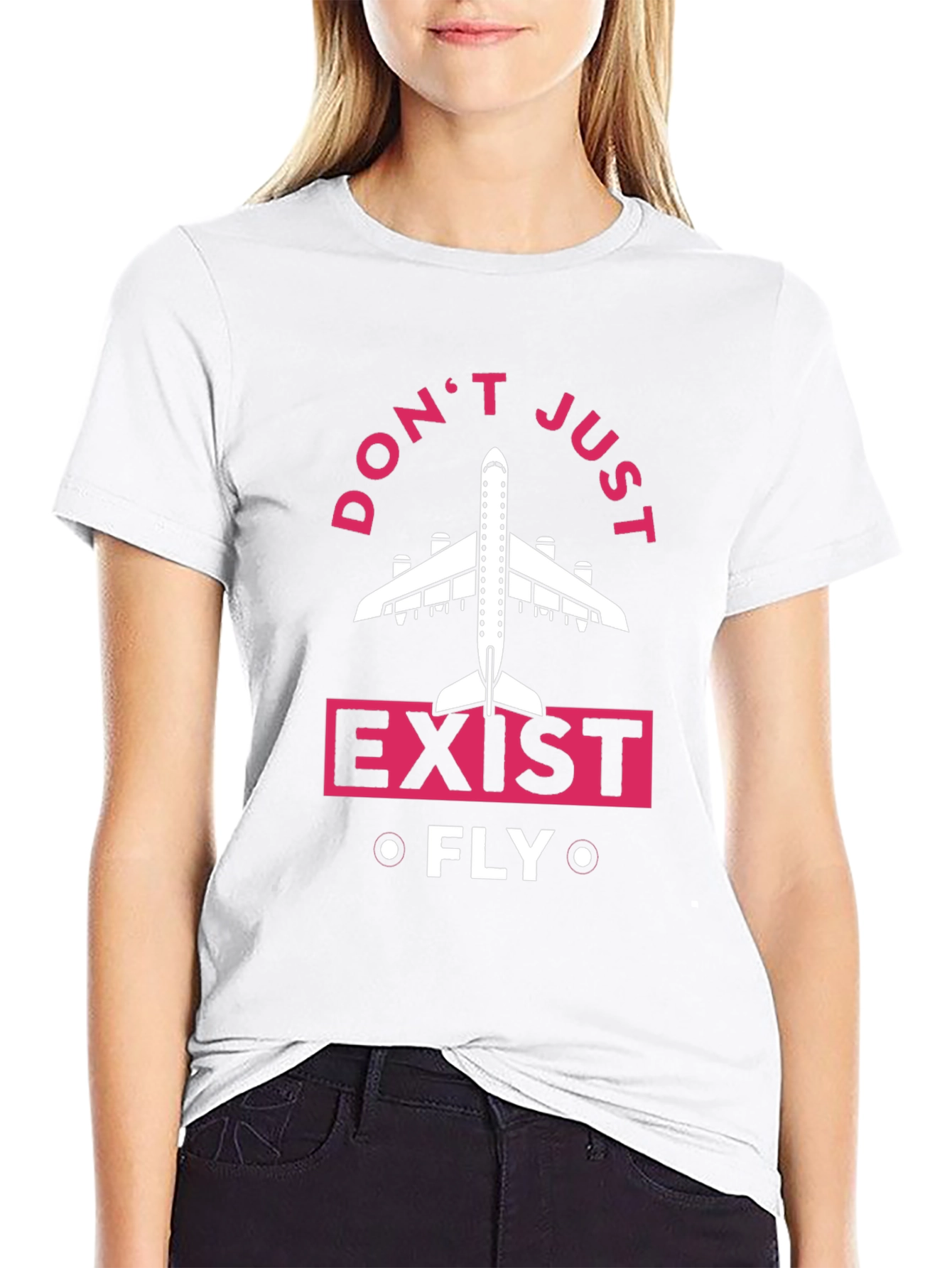 Dont Just Exist Fly T-Shirt