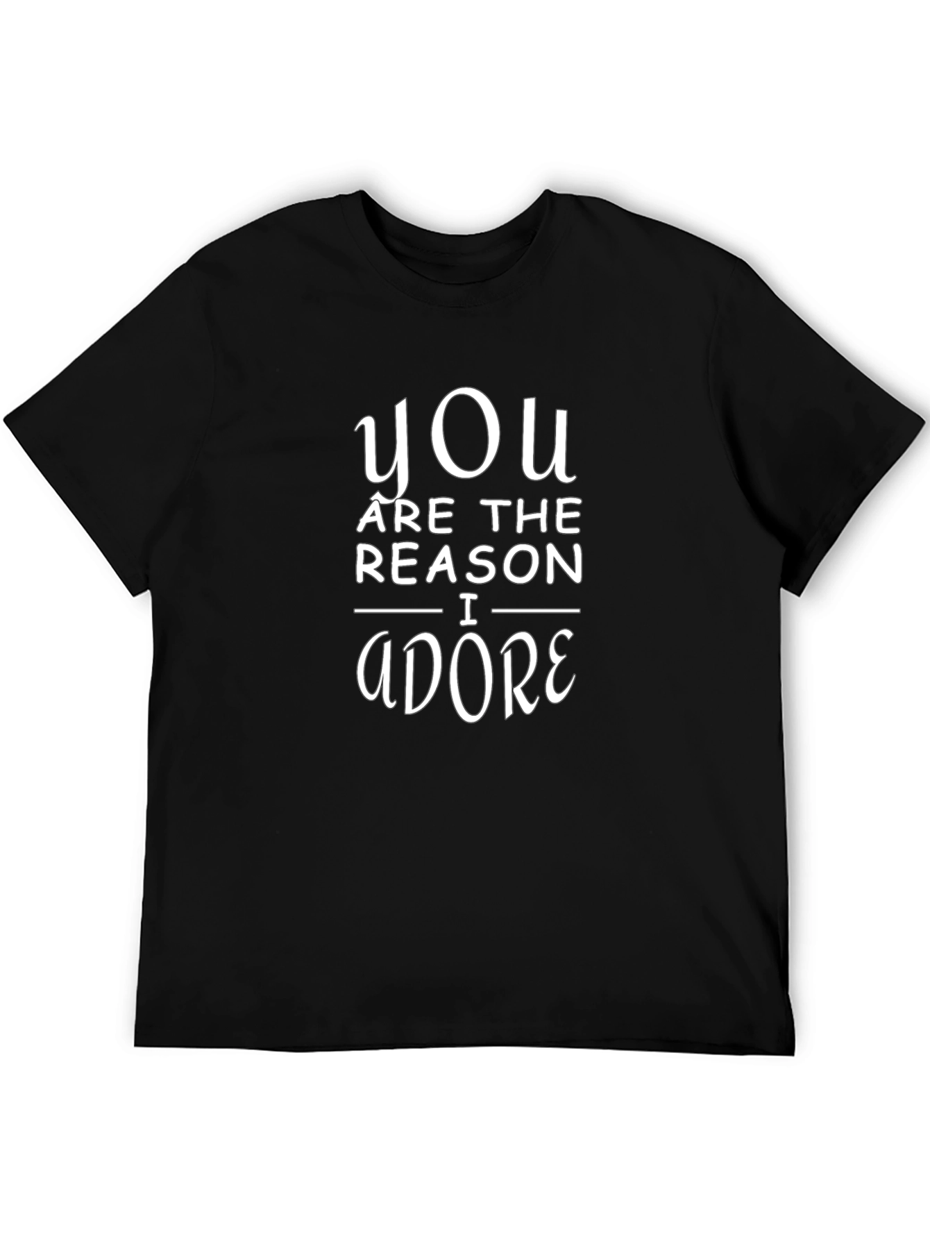 You Are The Reason I Adore Black T-Shirt