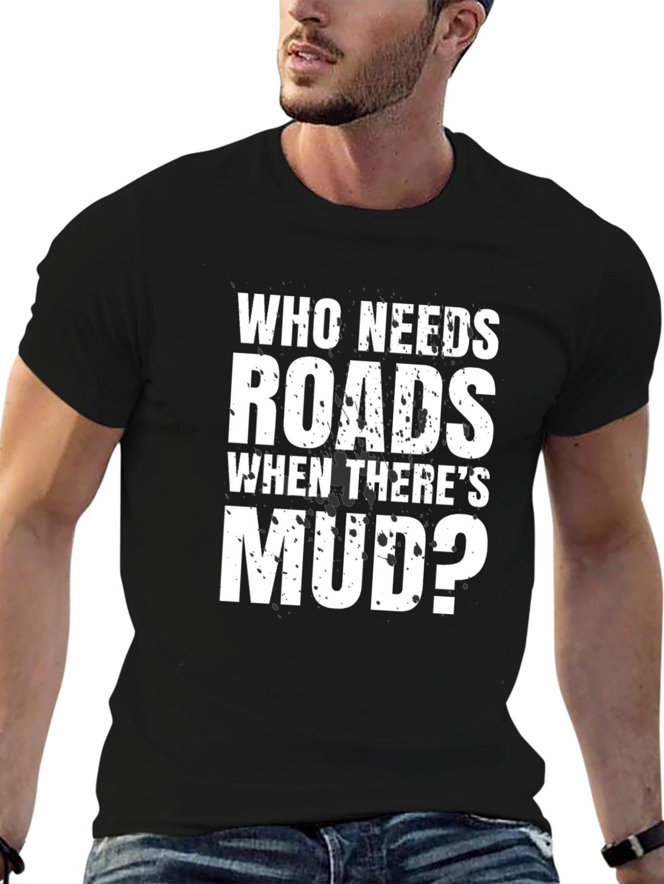 Who Needs Roads Mudding T-Shirt