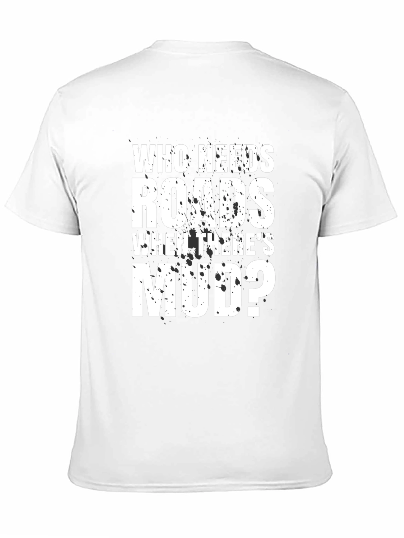 Who Needs Roads Mudding T-Shirt