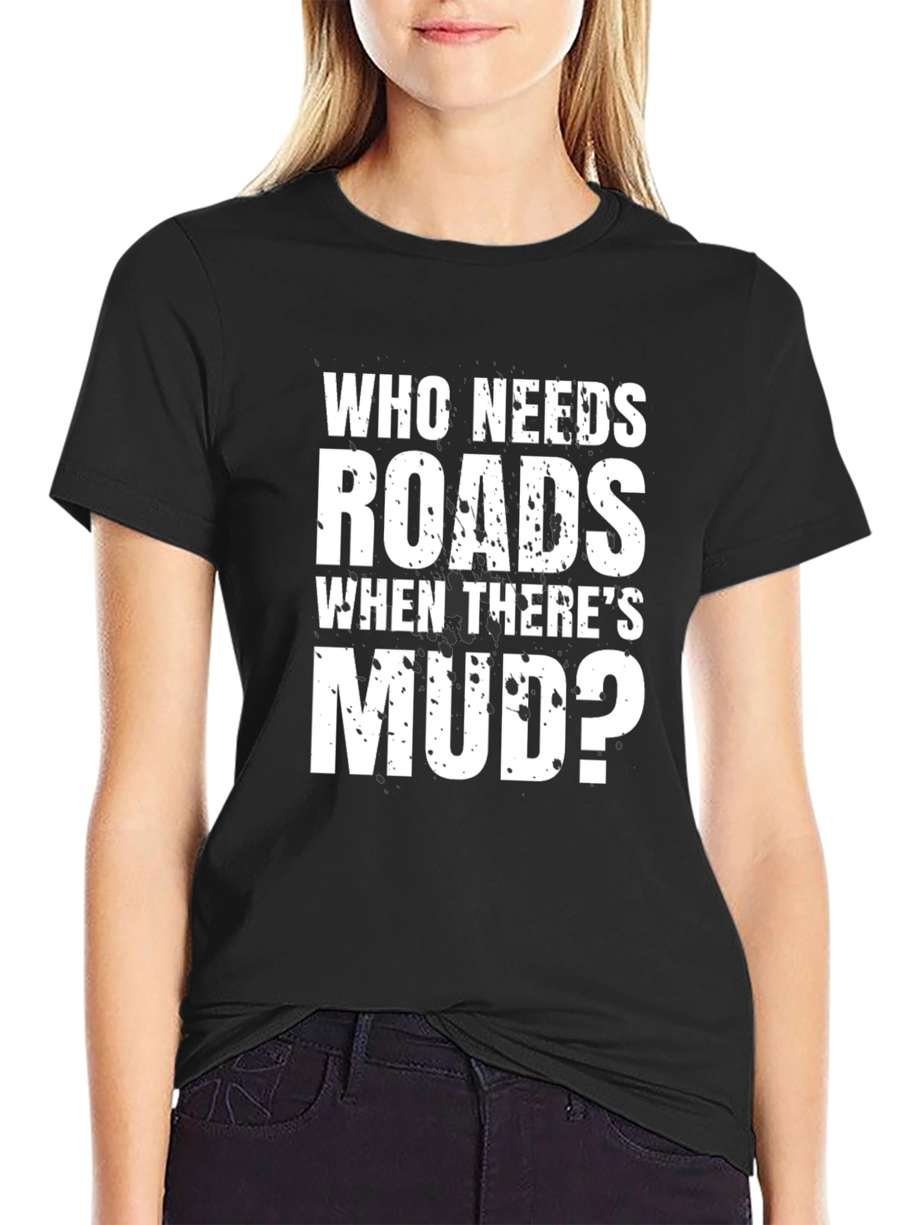 Who Needs Roads Mudding T-Shirt