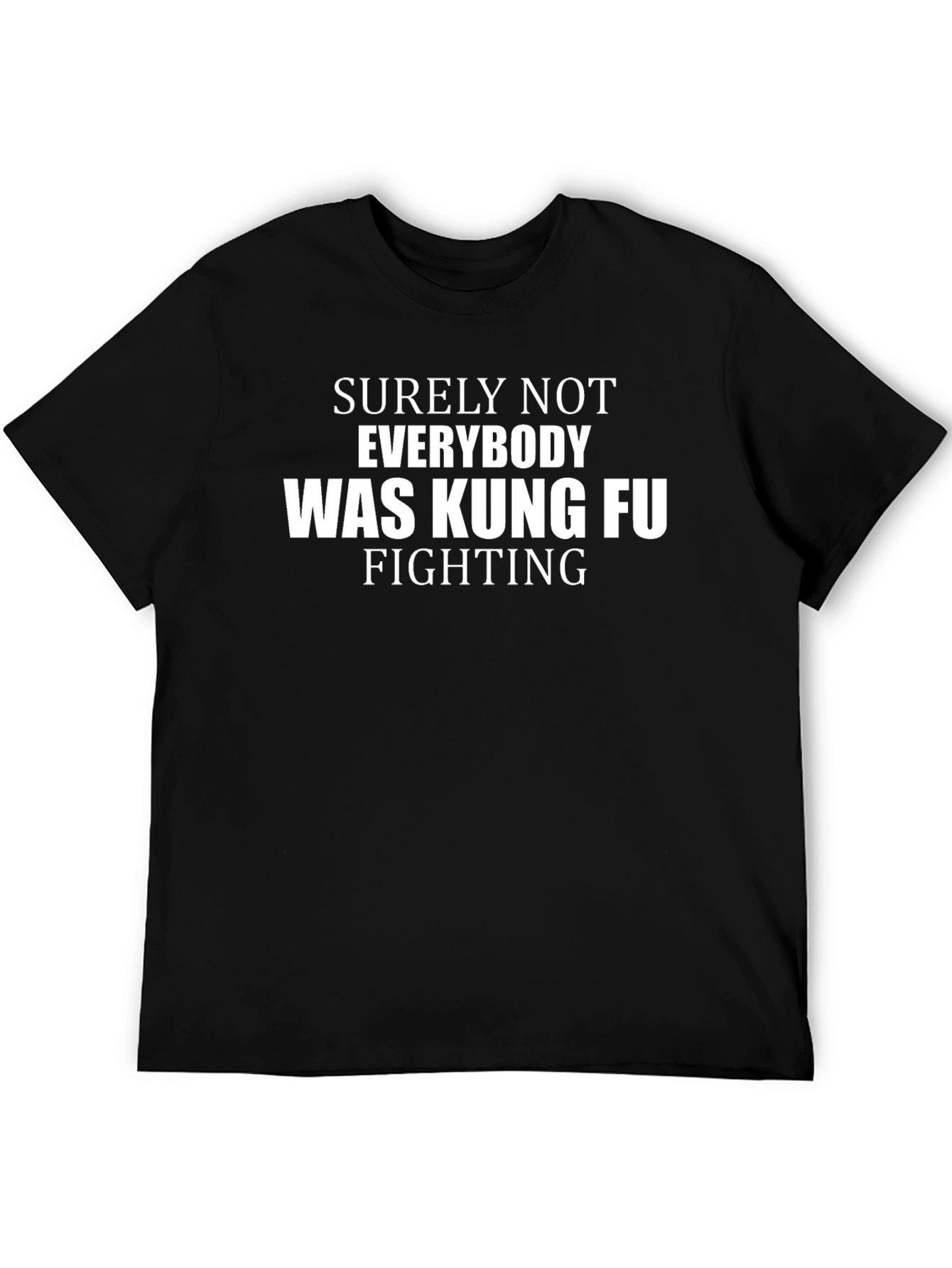 Surely Not Everybody Was Kung Fu Fighting T-Shirt