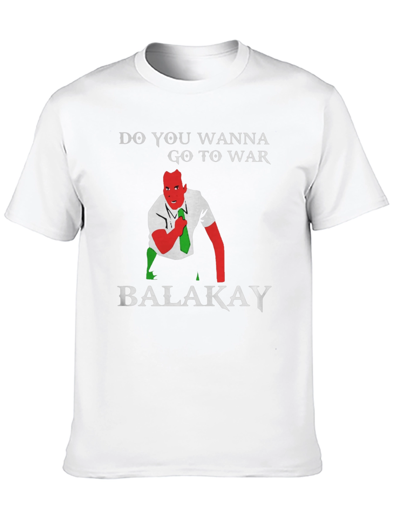 Do You Wanna Go To War Balakay T-Shirt