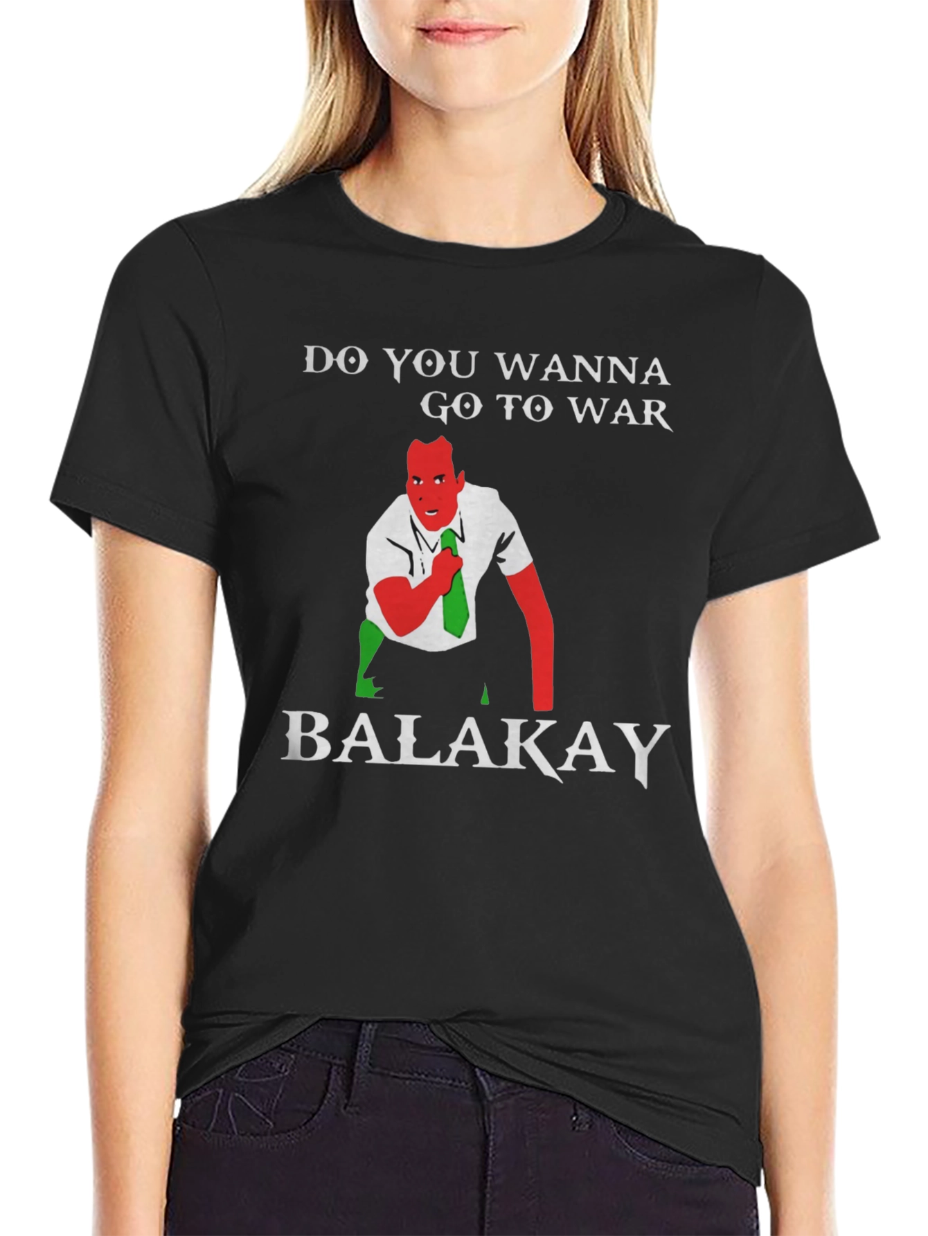 Do You Wanna Go To War Balakay T-Shirt