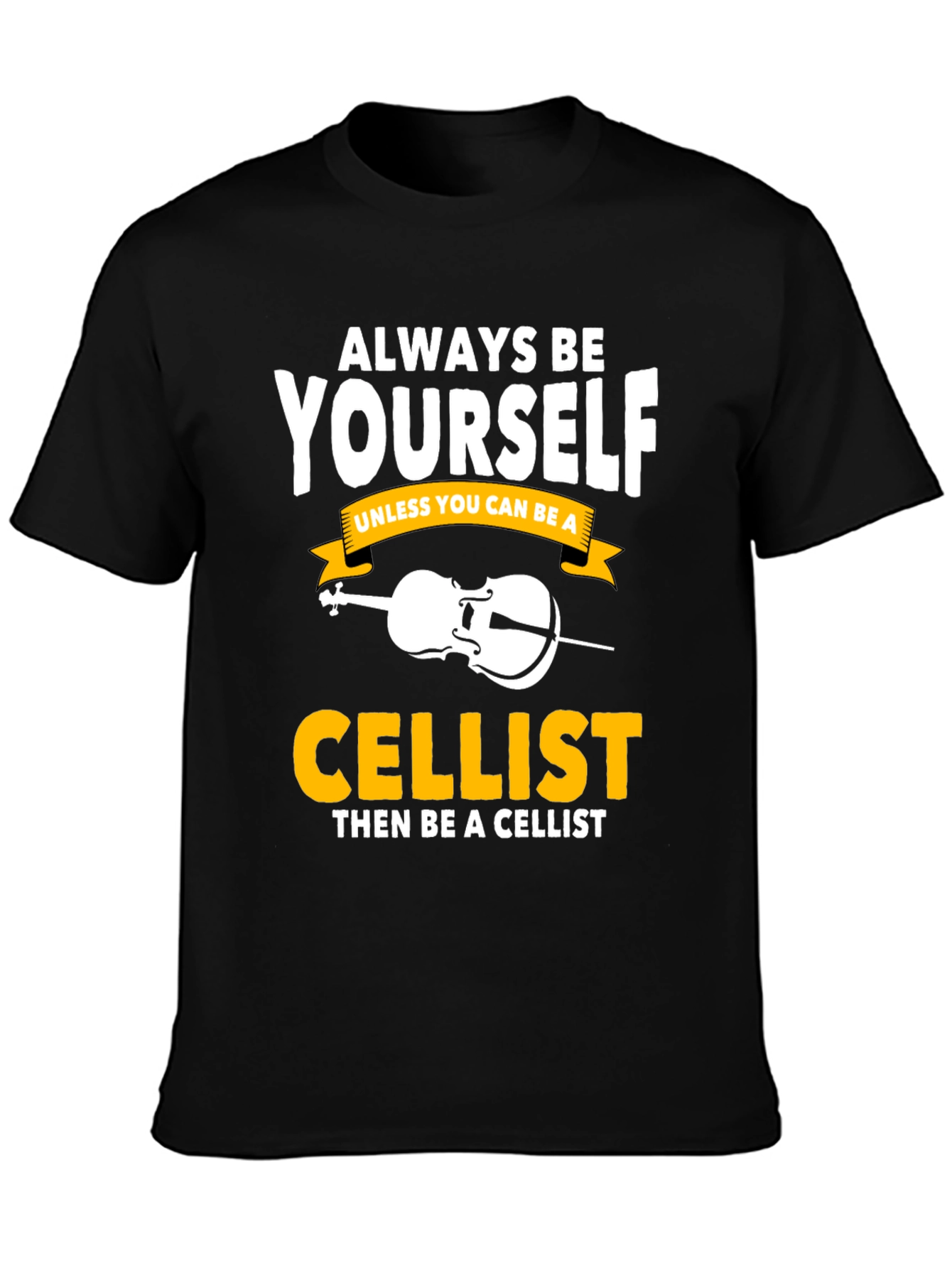 Always Be Yourself Cellist T-Shirt