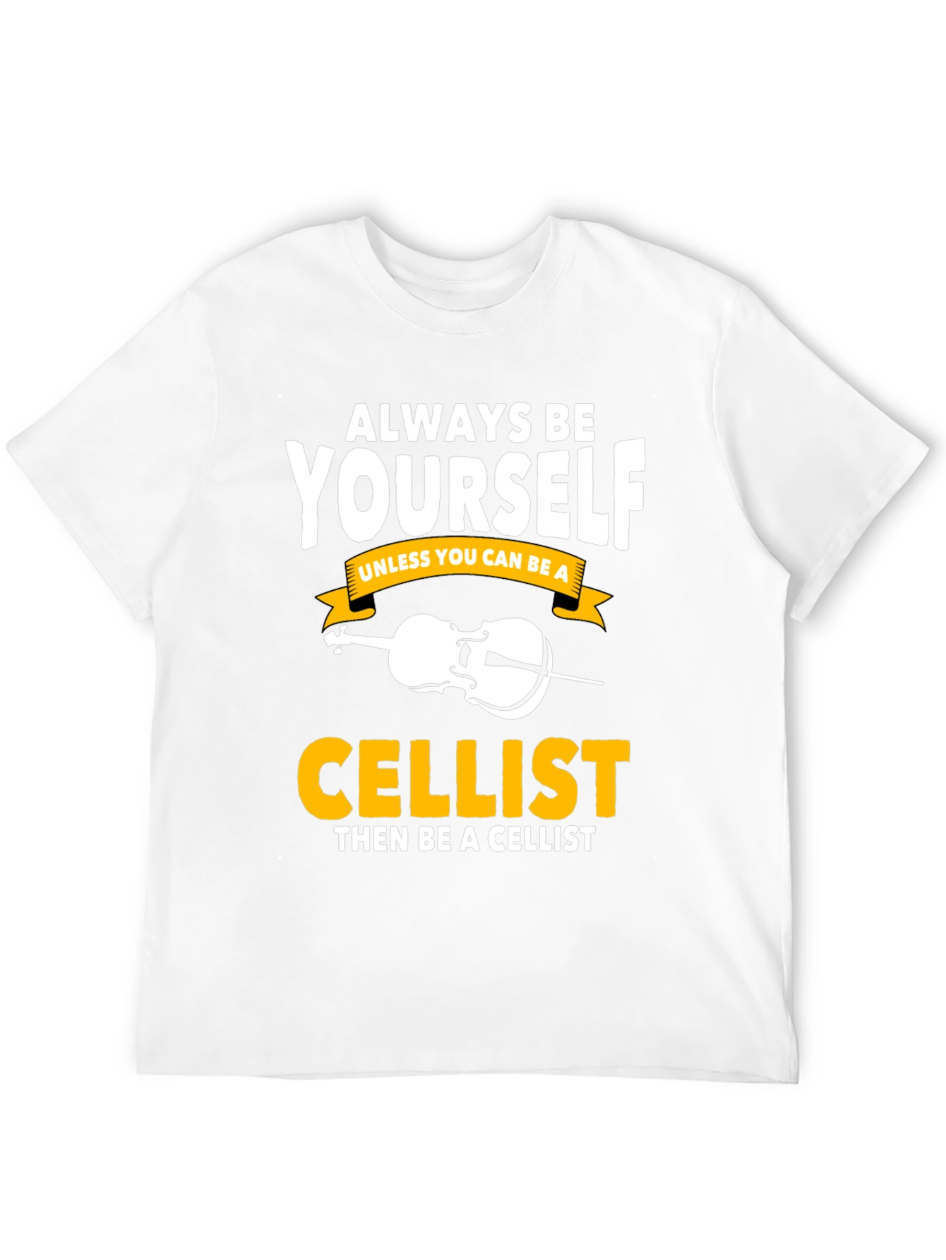 Always Be Yourself Cellist T-Shirt