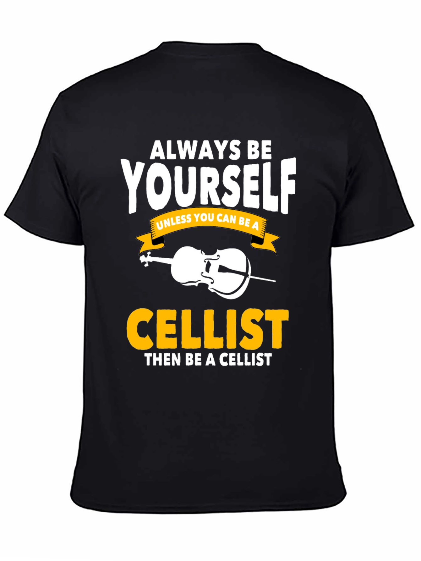 Always Be Yourself Cellist T-Shirt