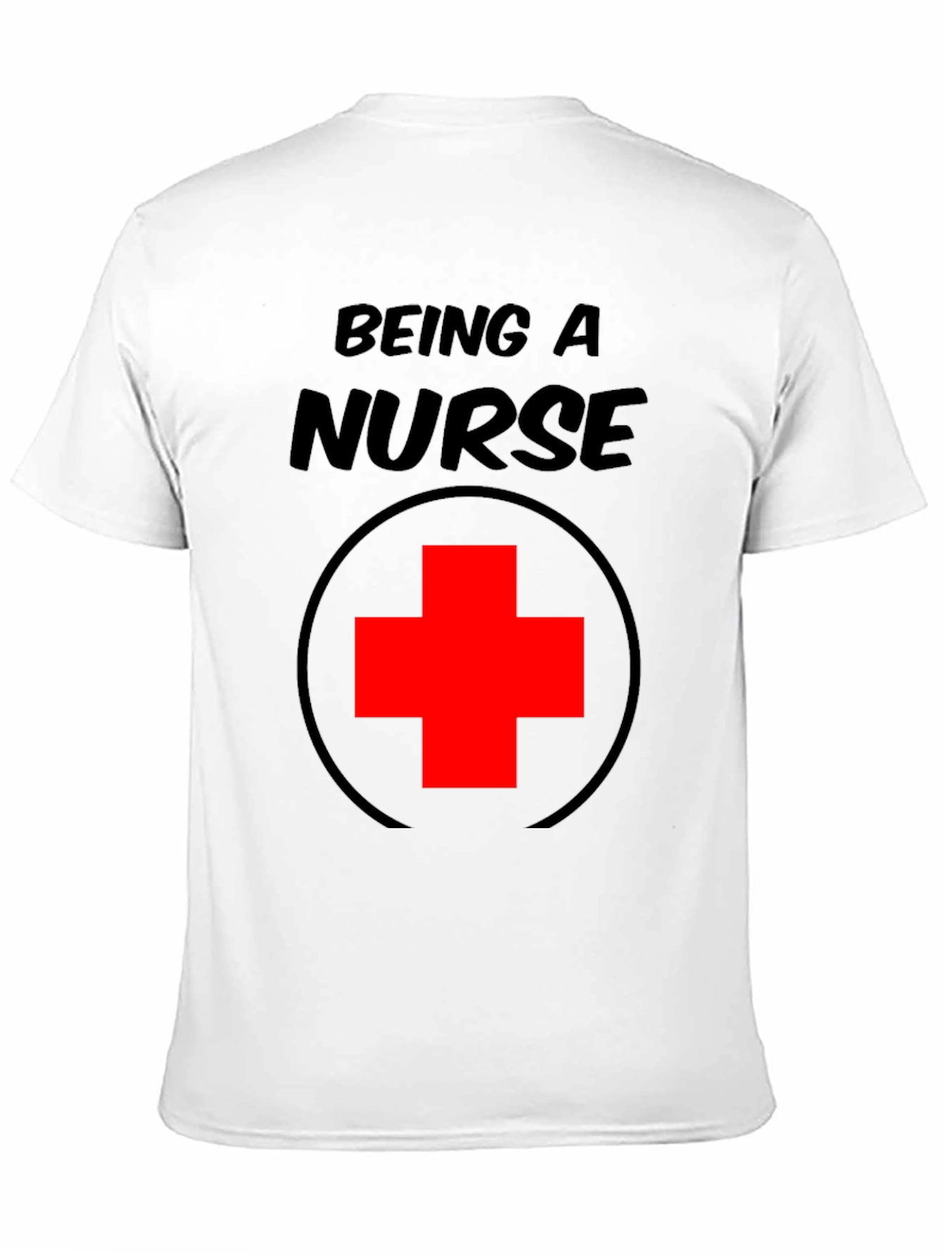 Being A Nurse T-Shirt - Medical Professional Tee