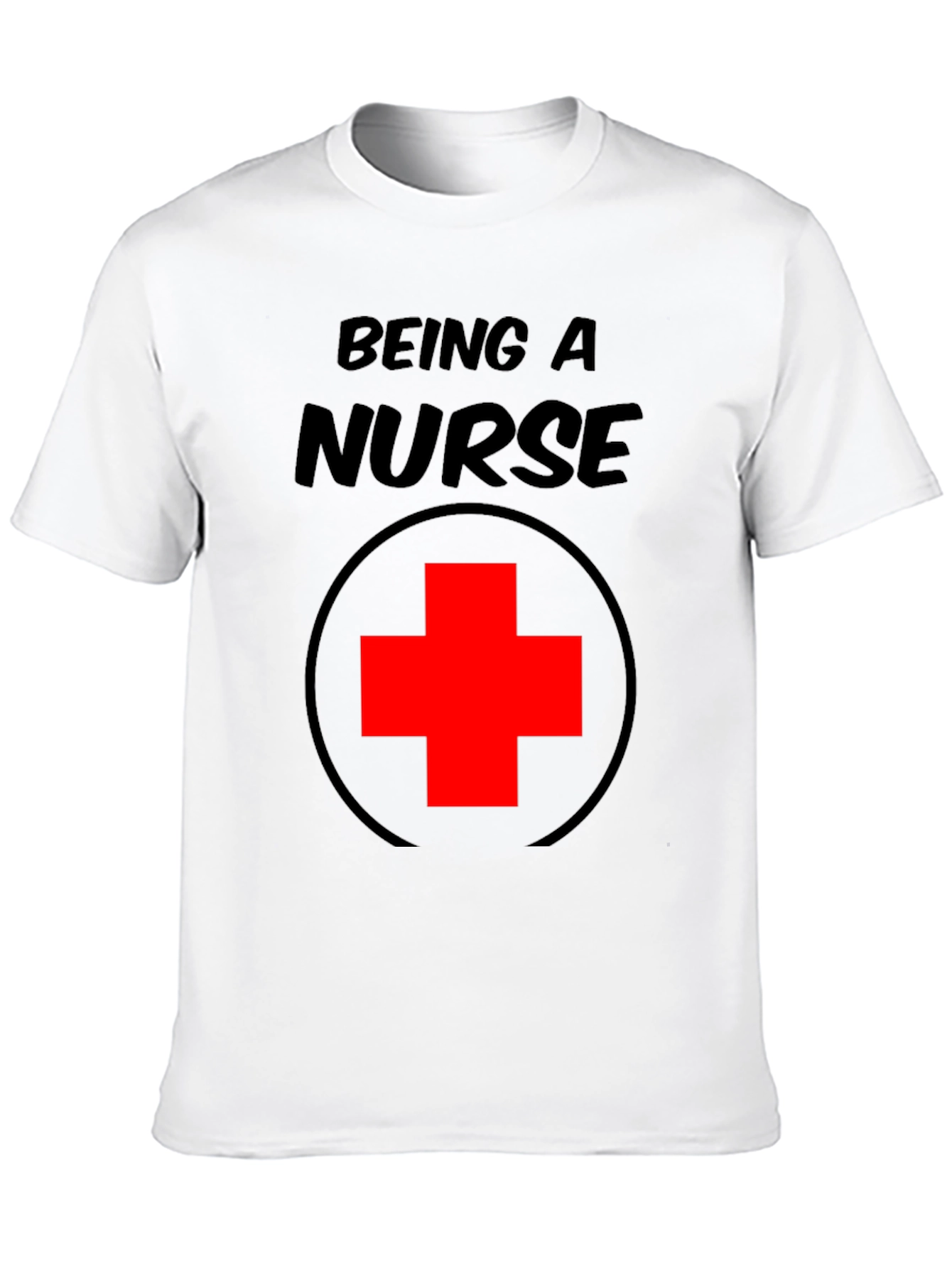 Being A Nurse T-Shirt - Medical Professional Tee