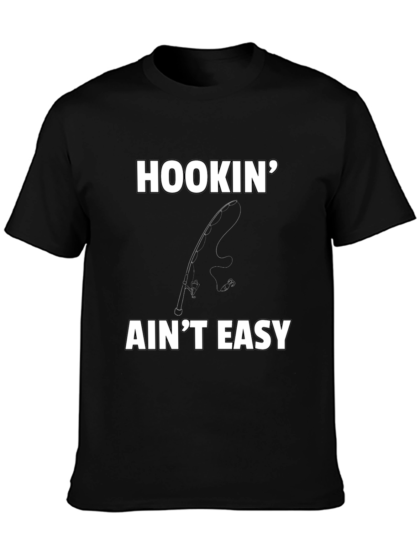 Hookin Aint Easy T-Shirt - Fishing Graphic Tee