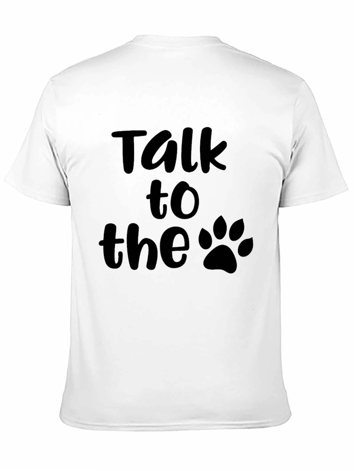 Talk to the Paw T-Shirt -  Dog Lover Tee