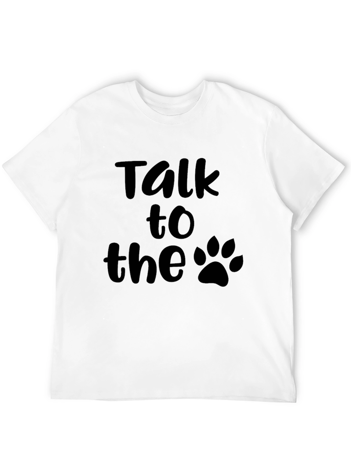 Talk to the Paw T-Shirt -  Dog Lover Tee