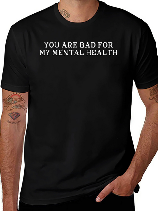 Bad for My Mental Health Tee - Funny Sarcastic T-Shirt