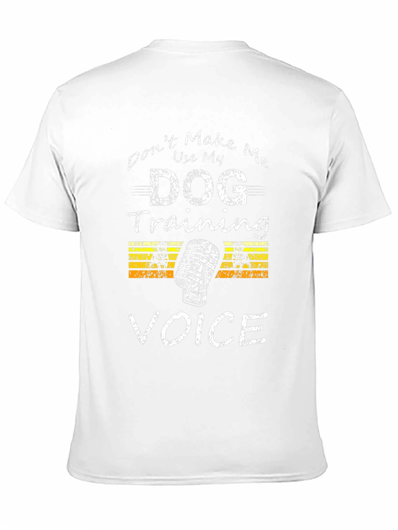 Dont Make Me Use My Dog Training Voice T-Shirt