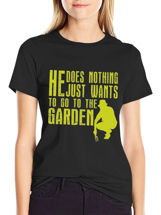 Gardener T-Shirt - He Does Nothing Just Wants to Garden