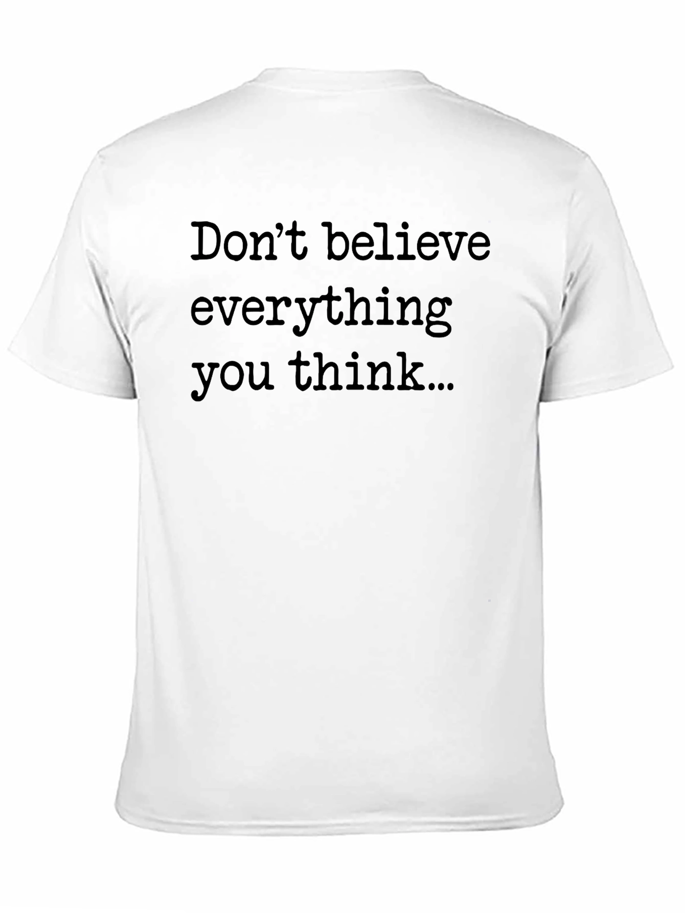 Dont Believe Everything You Think Graphic Tee
