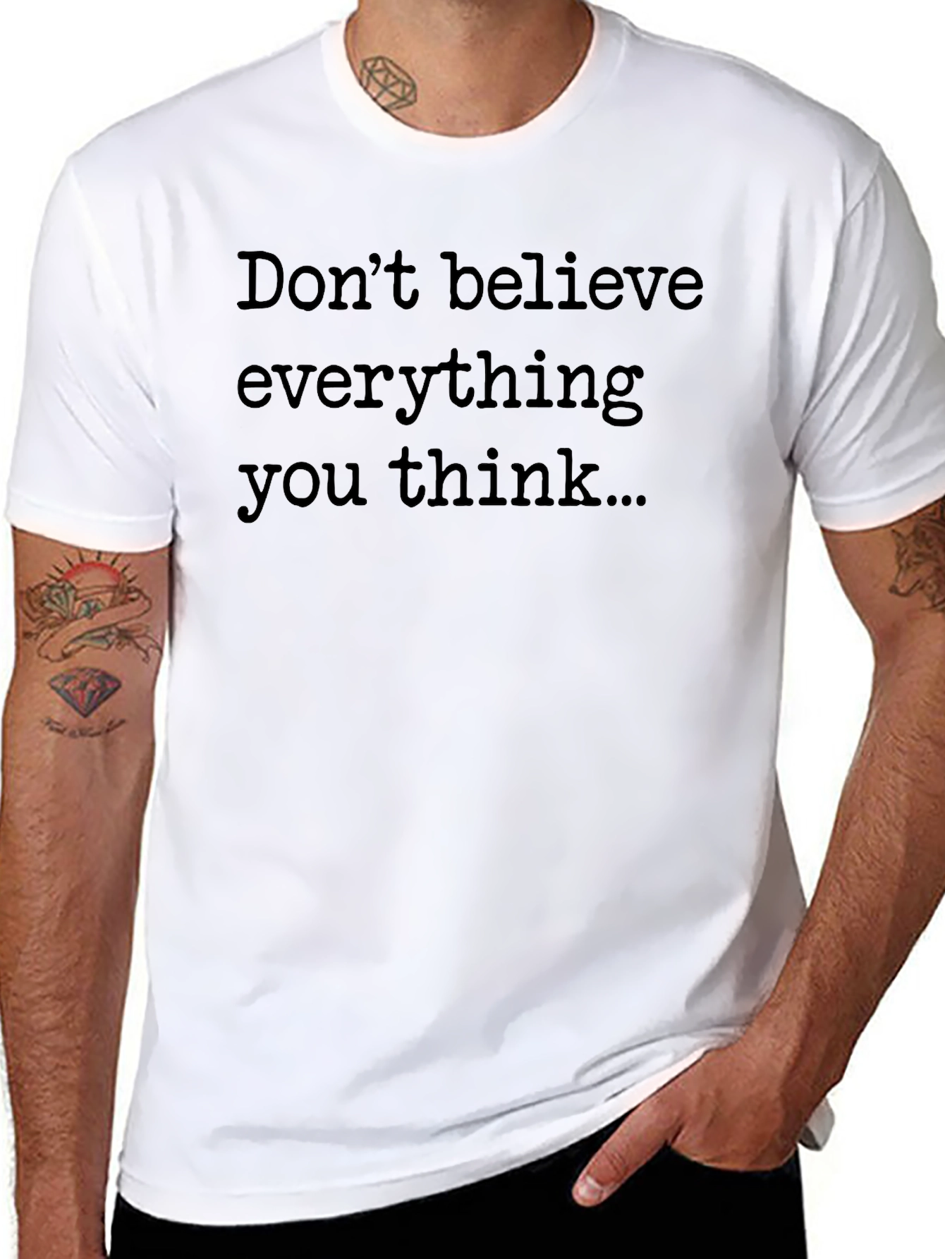 Dont Believe Everything You Think Graphic Tee