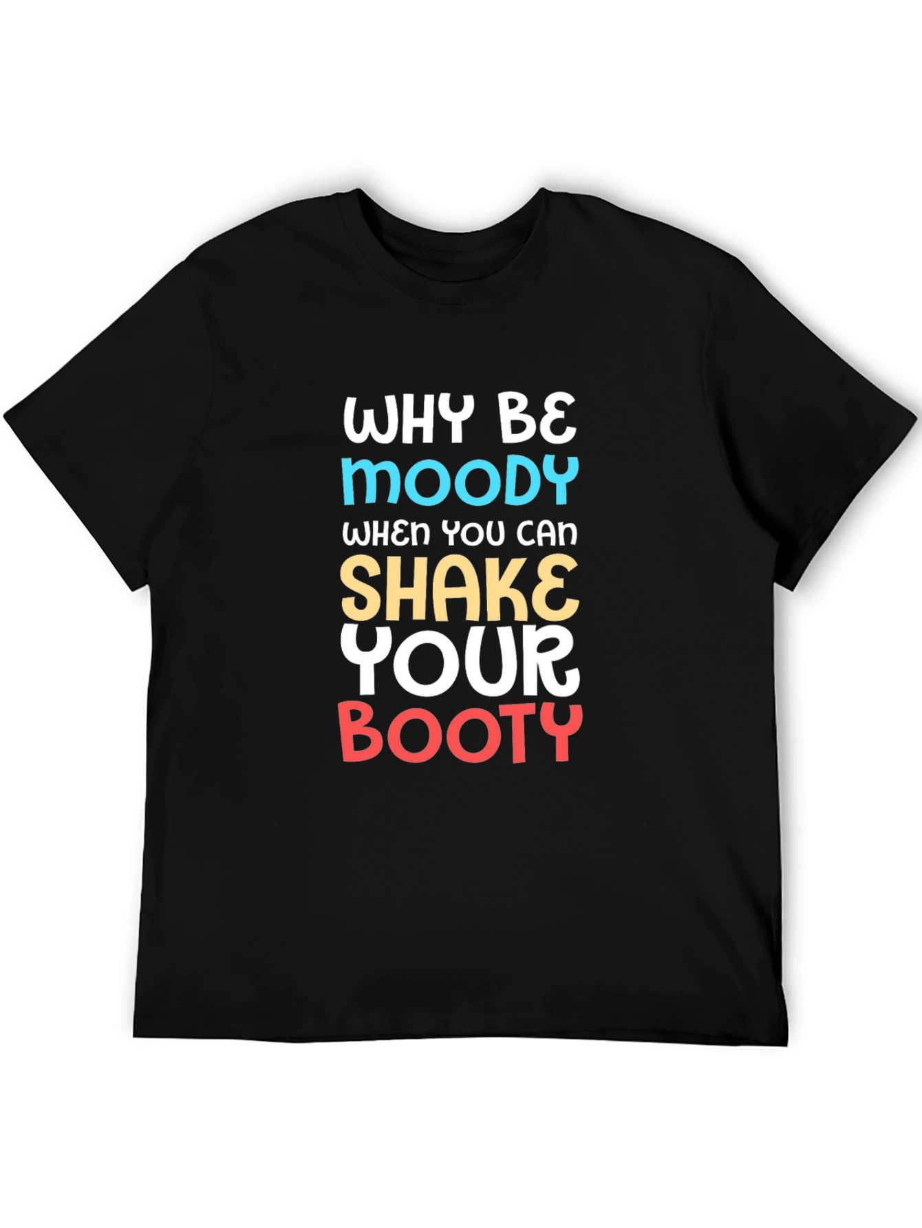 Why Be Moody Black Graphic T-Shirt