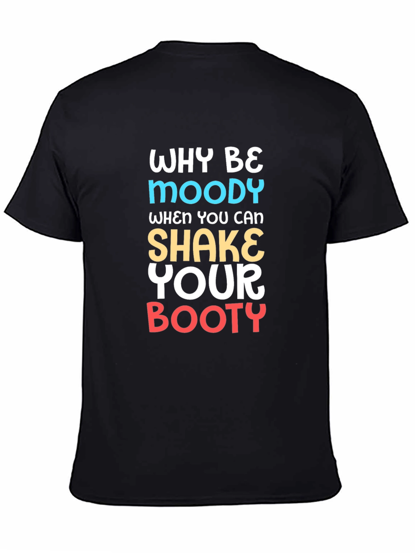 Why Be Moody Black Graphic T-Shirt