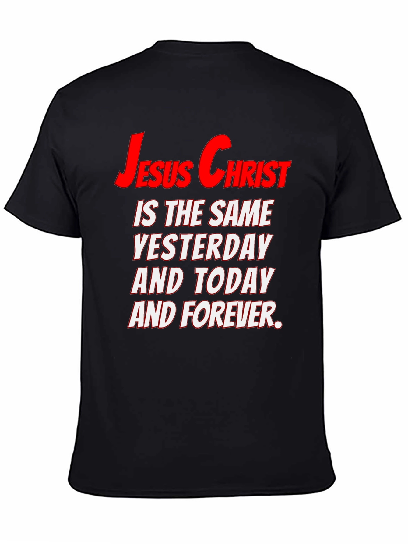 Jesus Christ Same Yesterday Today Forever T-Shirt