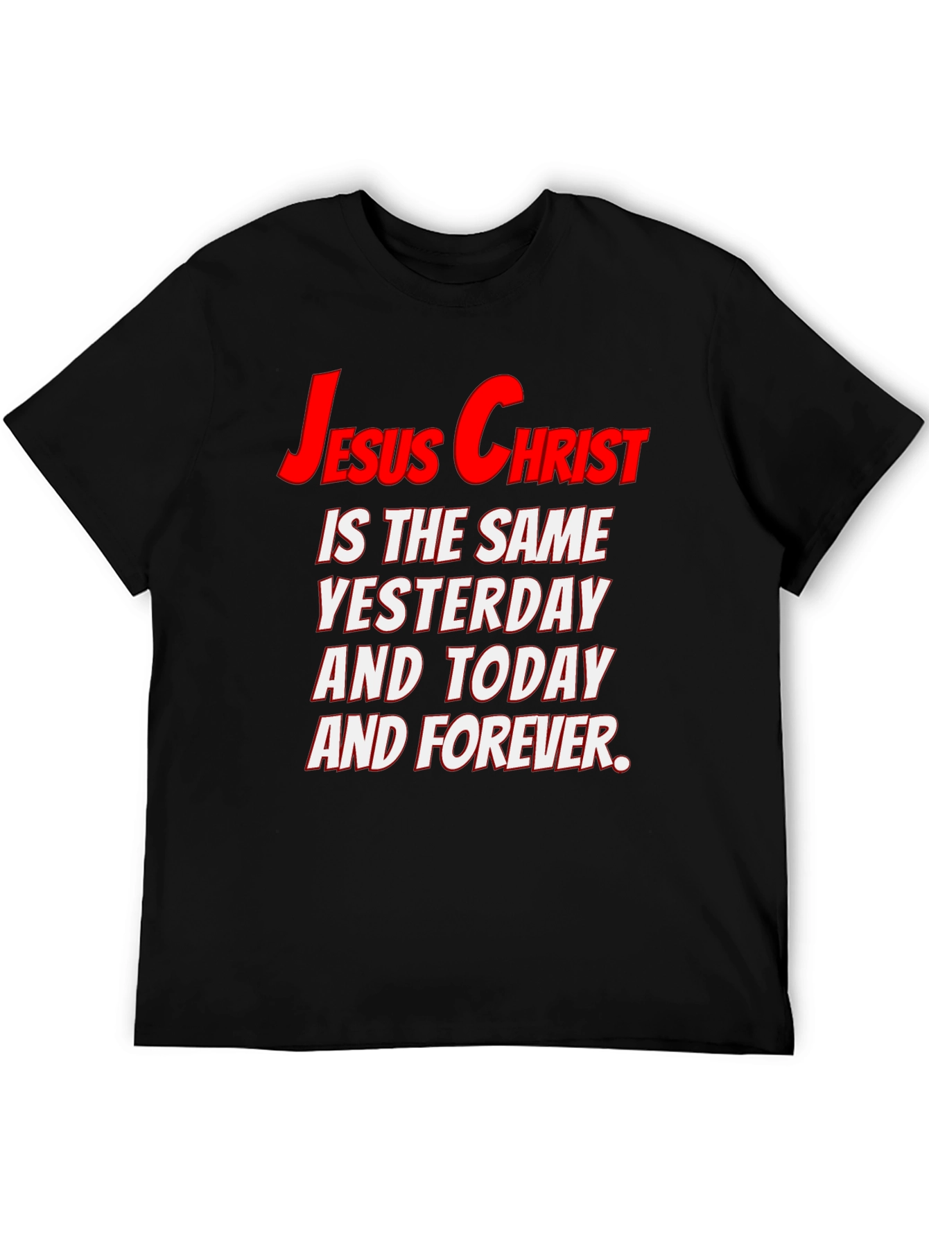 Jesus Christ Same Yesterday Today Forever T-Shirt