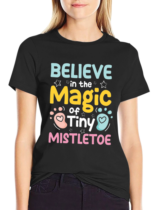 Believe in the Magic of Tiny Mistletoe T-Shirt
