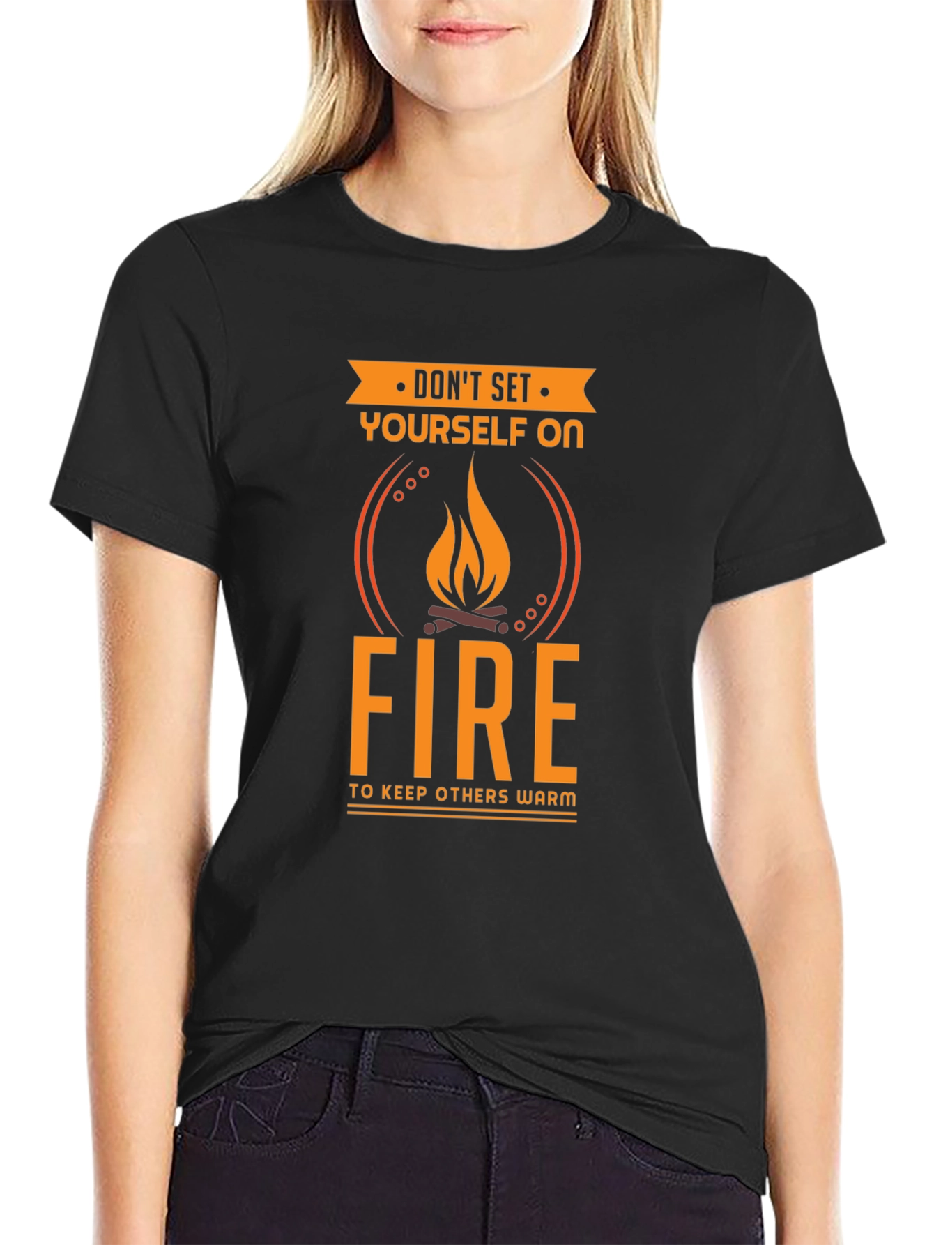 Dont Set Yourself On Fire Funny T-Shirt