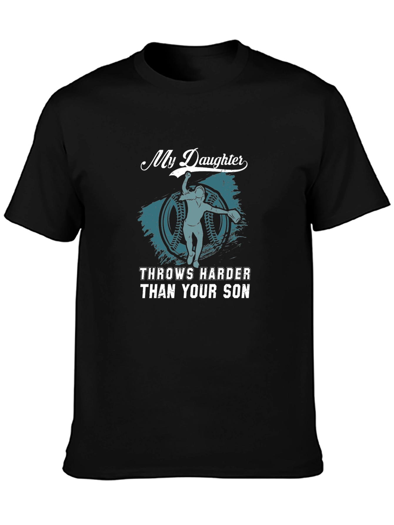 My Daughter Throws Harder Than Your Son Black T-Shirt