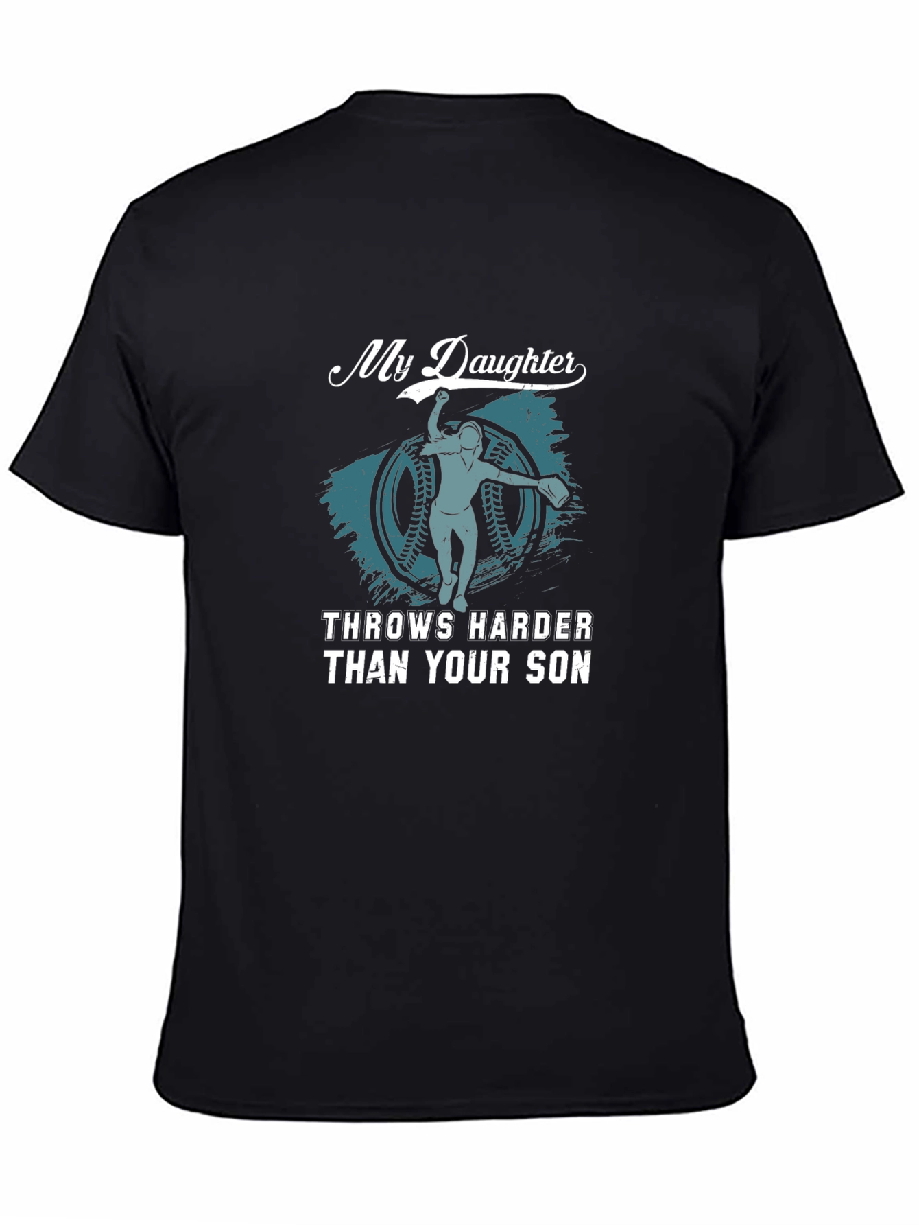 My Daughter Throws Harder Than Your Son Black T-Shirt