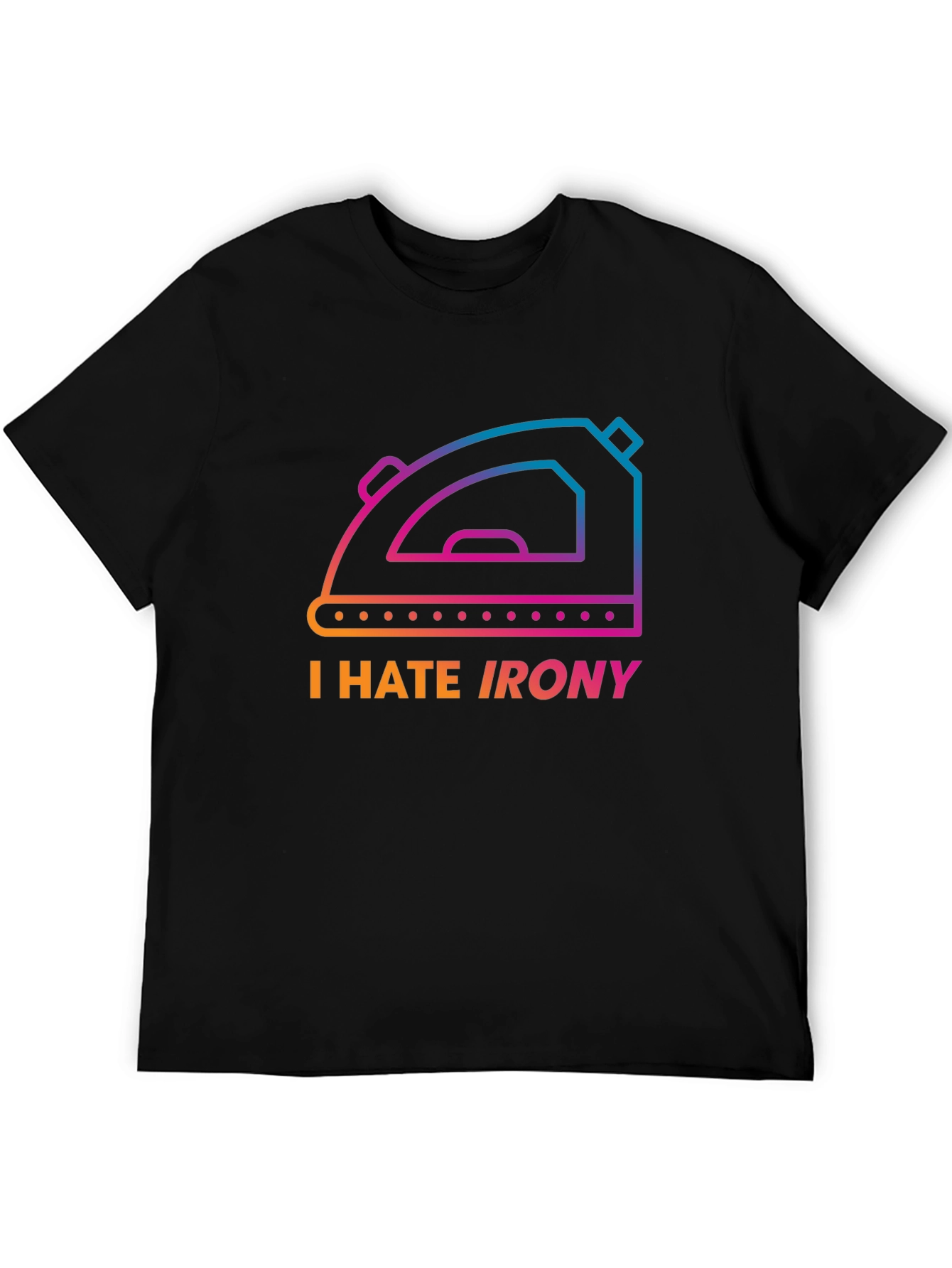 I Hate Irony T-Shirt