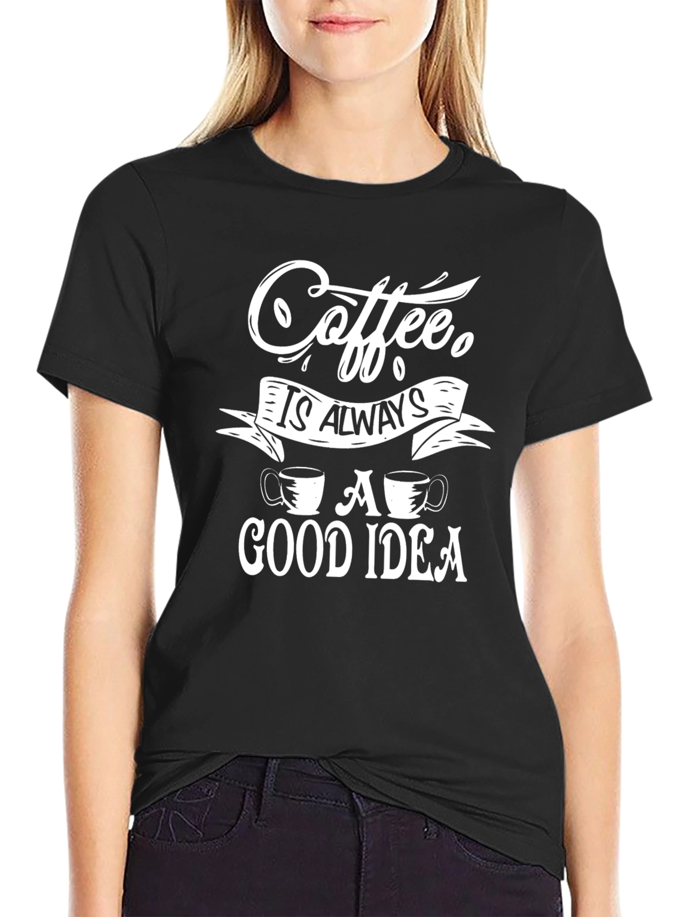 Coffee is Always a Good Idea Black T-Shirt
