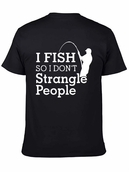 Funny Fishing T-Shirt - I Fish So I Dont Strangle People