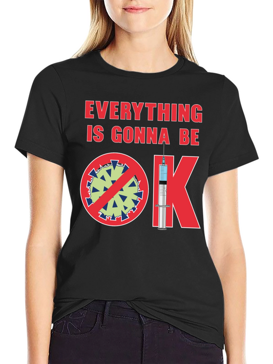 Everything Gonna Be OK Pro-Vaccine T-Shirt