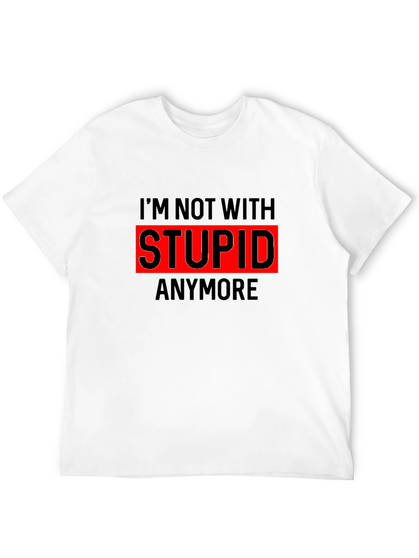 Funny Im Not With Stupid Anymore T-Shirt