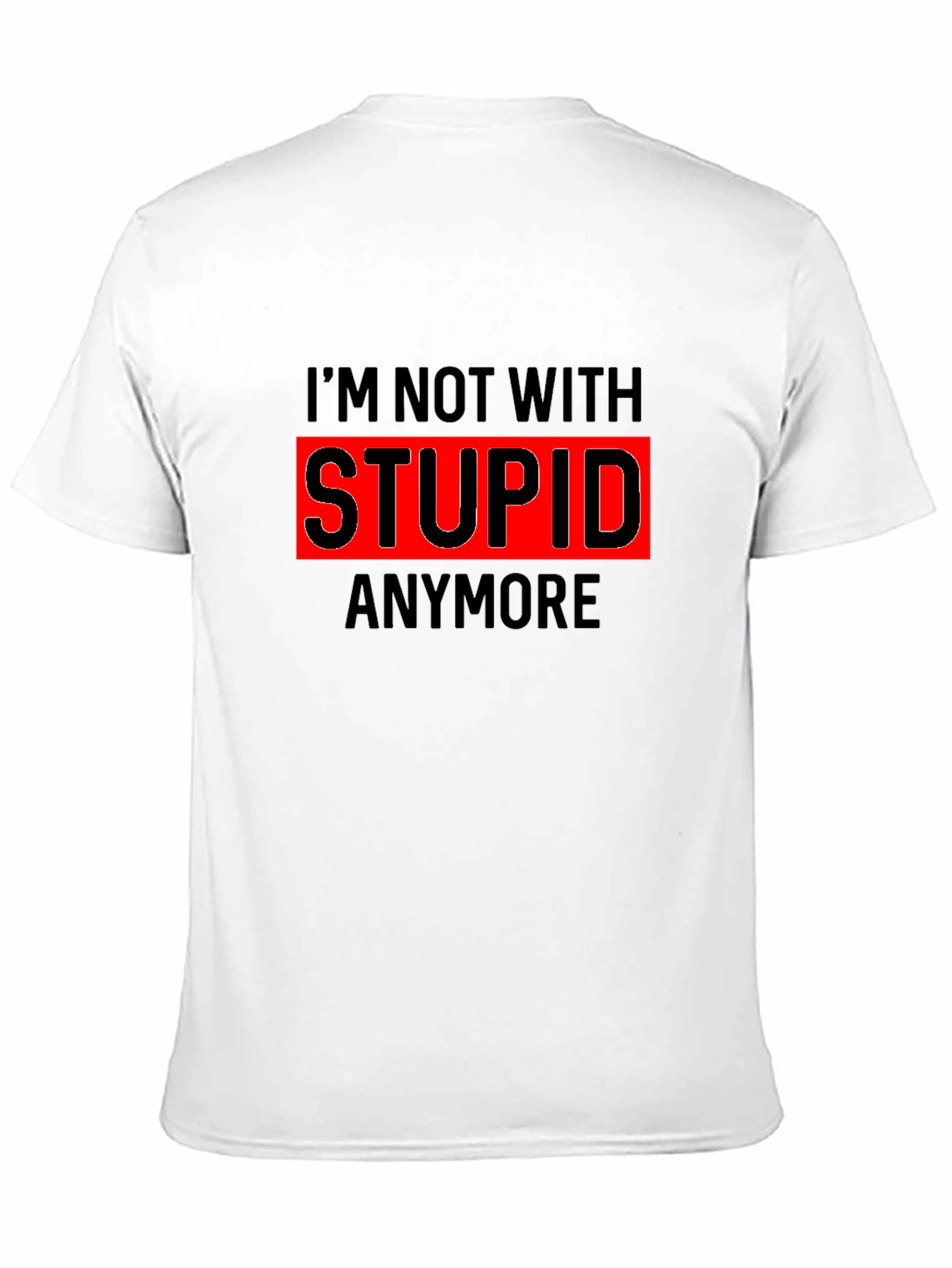 Funny Im Not With Stupid Anymore T-Shirt