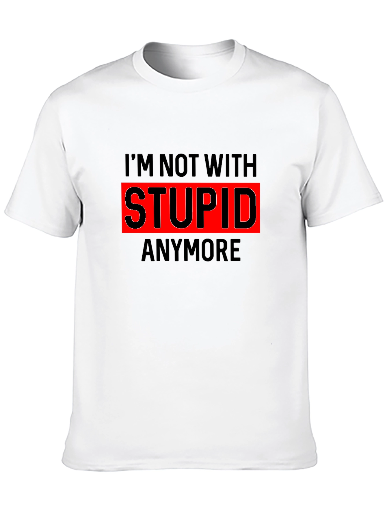 Funny Im Not With Stupid Anymore T-Shirt