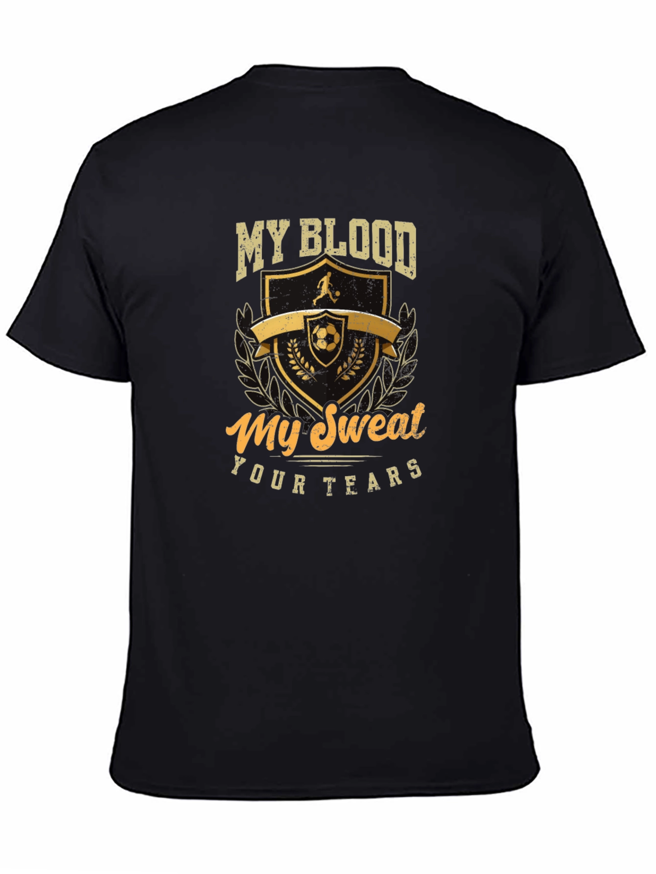 Soccer T-Shirt: My Blood My Sweat Your Tears