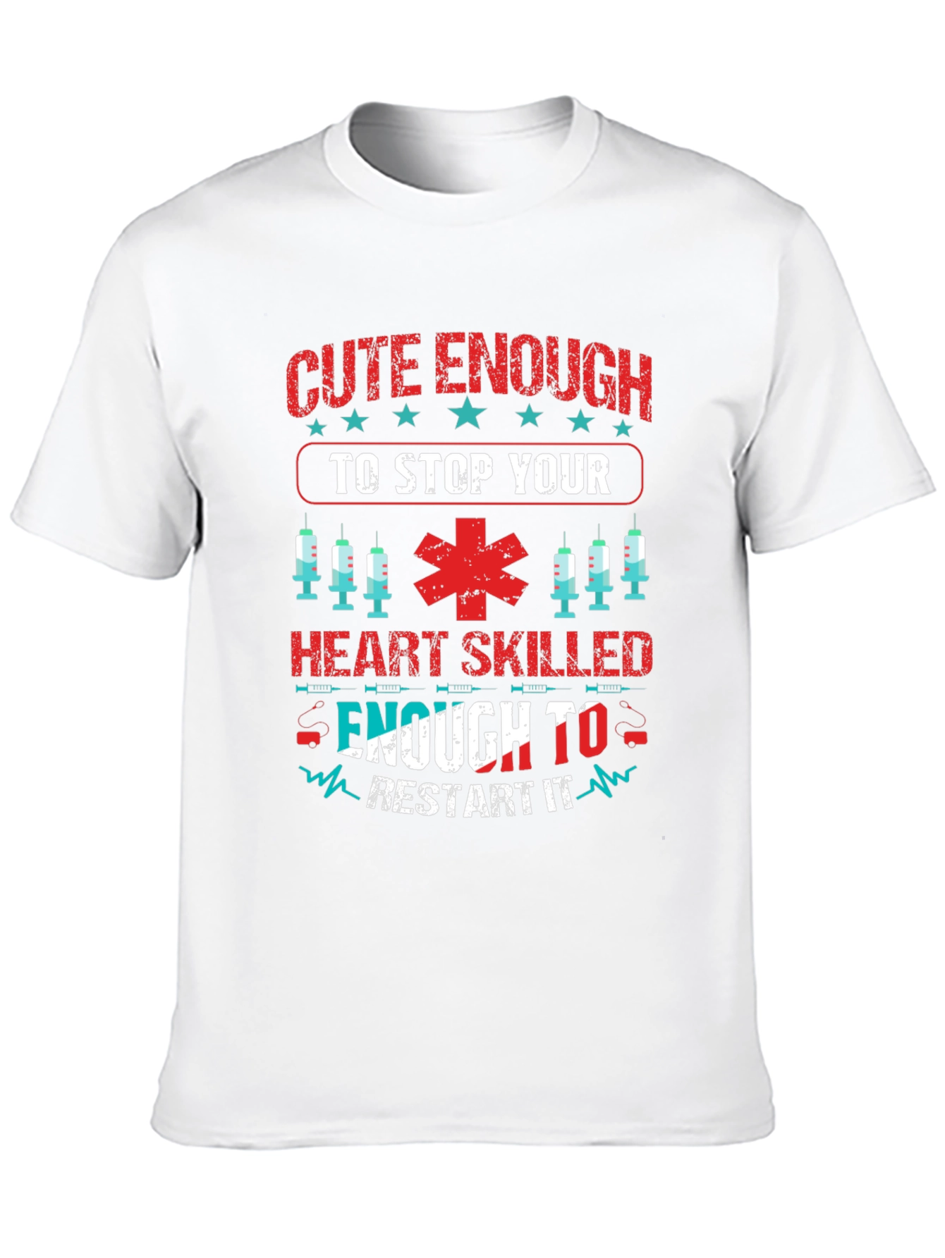 Cute Enough To Stop Your Heart Skilled Enough T-Shirt