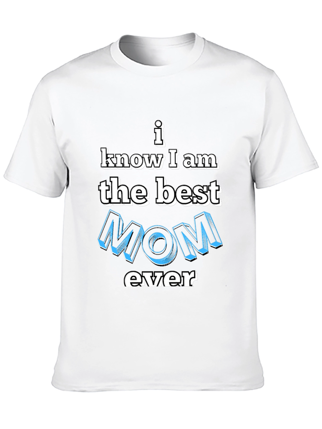 Best Mom Ever T-Shirt - Novelty Graphic Tee