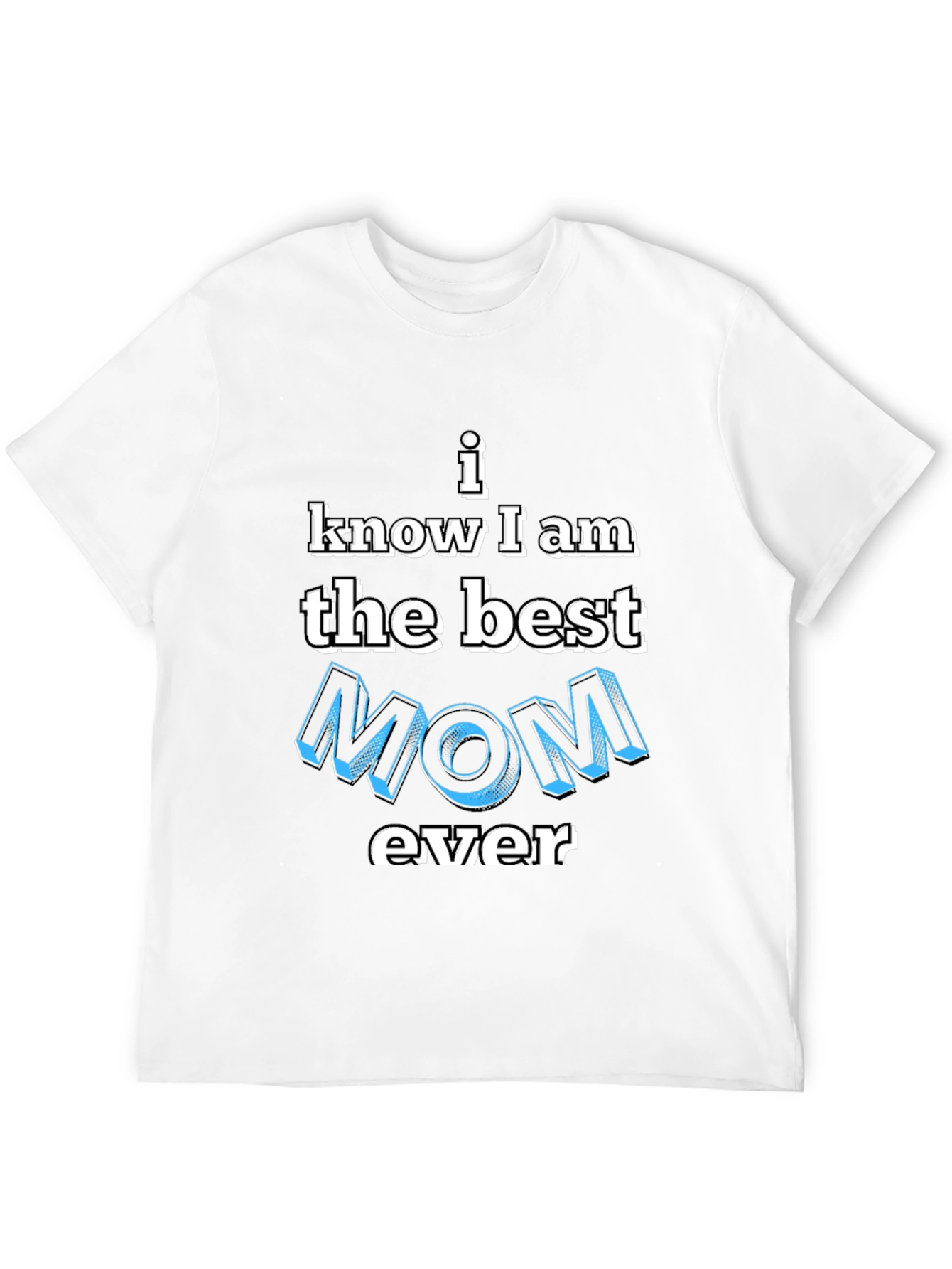 Best Mom Ever T-Shirt - Novelty Graphic Tee