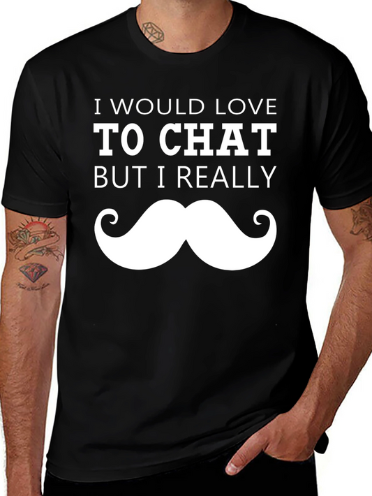Funny Mustache T-Shirt - I Would Love To Chat Graphic Tee