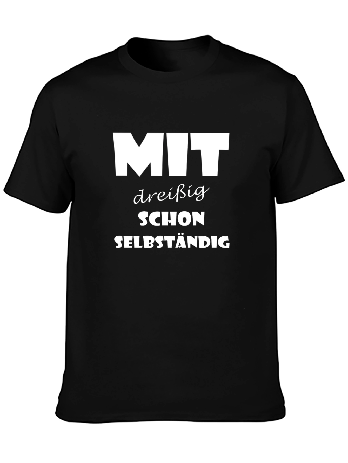 Funny German T-Shirt: Mit Dreißig Schon Selbstständig